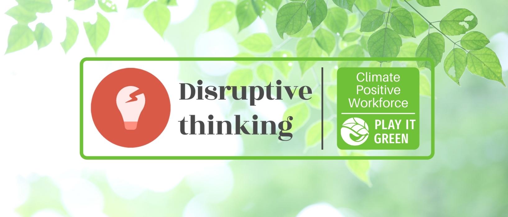 disruptive thinking and Play it Green Climate Positive Workforce logo over background of out-of-focus leaves